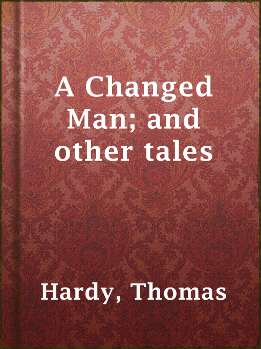 Title details for A Changed Man; and other tales by Thomas Hardy - Available